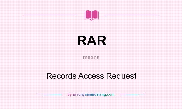 What does RAR mean? It stands for Records Access Request