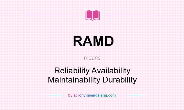 What does RAMD mean? It stands for Reliability Availability Maintainability Durability