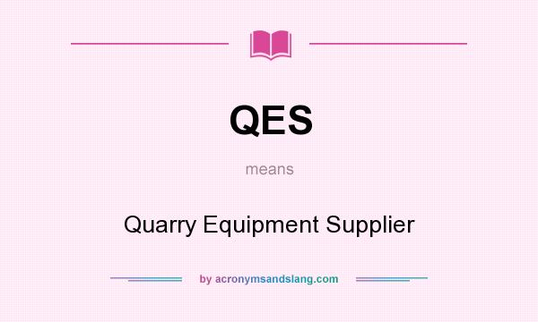 What does QES mean? It stands for Quarry Equipment Supplier