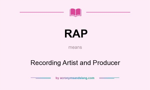 What does RAP mean? It stands for Recording Artist and Producer