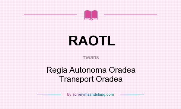 What does RAOTL mean? It stands for Regia Autonoma Oradea Transport Oradea