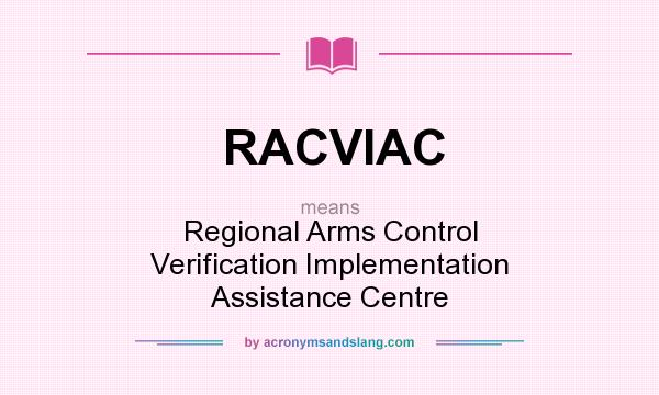 What does RACVIAC mean? It stands for Regional Arms Control Verification Implementation Assistance Centre