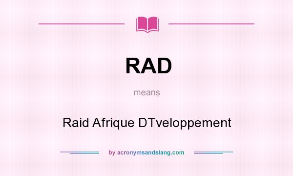 What does RAD mean? It stands for Raid Afrique DTveloppement