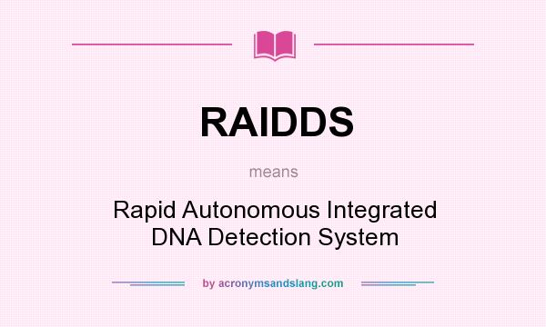 What does RAIDDS mean? It stands for Rapid Autonomous Integrated DNA Detection System