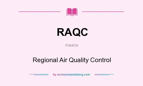 What does RAQC mean? It stands for Regional Air Quality Control