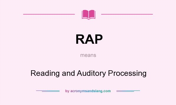 What does RAP mean? It stands for Reading and Auditory Processing