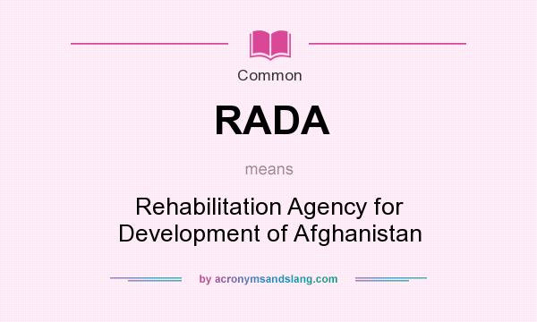 What does RADA mean? It stands for Rehabilitation Agency for Development of Afghanistan