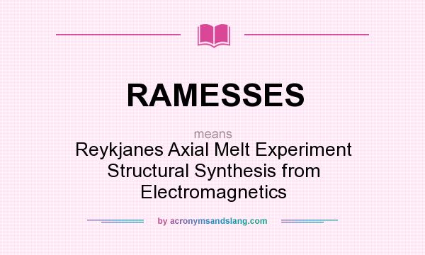 What does RAMESSES mean? It stands for Reykjanes Axial Melt Experiment Structural Synthesis from Electromagnetics