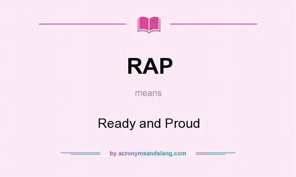 What does RAP mean? It stands for Ready and Proud