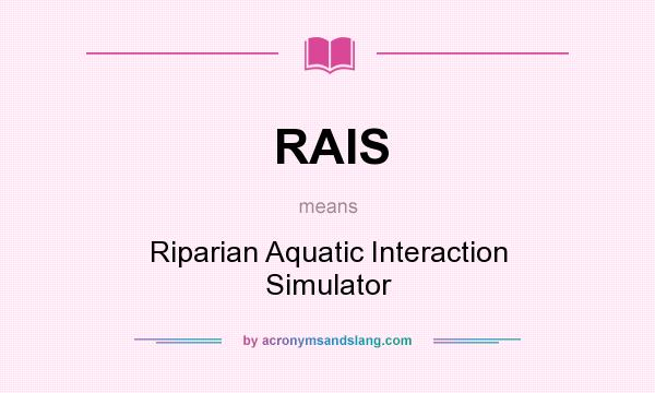 What does RAIS mean? It stands for Riparian Aquatic Interaction Simulator
