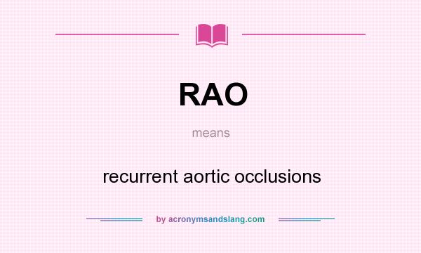 What does RAO mean? It stands for recurrent aortic occlusions
