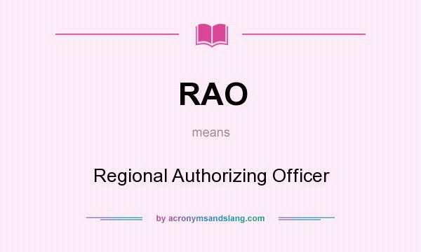 What does RAO mean? It stands for Regional Authorizing Officer