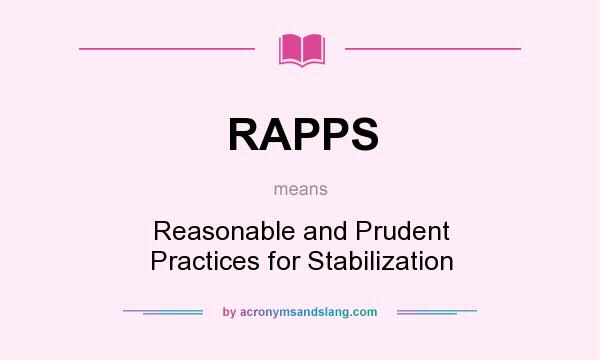 What does RAPPS mean? It stands for Reasonable and Prudent Practices for Stabilization