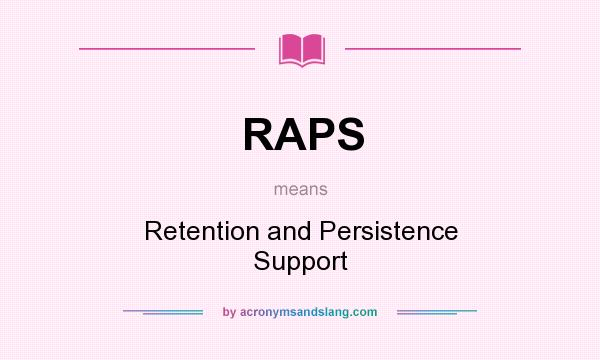 What does RAPS mean? It stands for Retention and Persistence Support