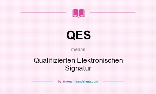 What does QES mean? It stands for Qualifizierten Elektronischen Signatur