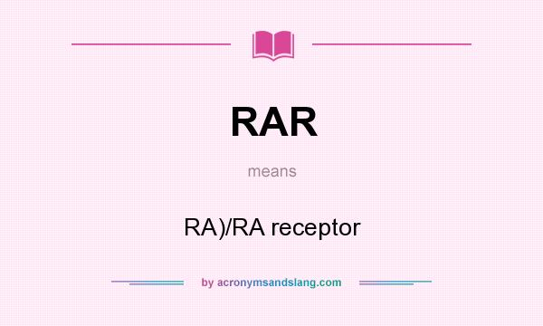 What does RAR mean? It stands for RA)/RA receptor