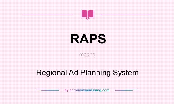 What does RAPS mean? It stands for Regional Ad Planning System