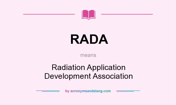 What does RADA mean? It stands for Radiation Application Development Association