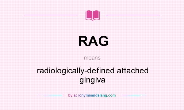 What does RAG mean? It stands for radiologically-defined attached gingiva