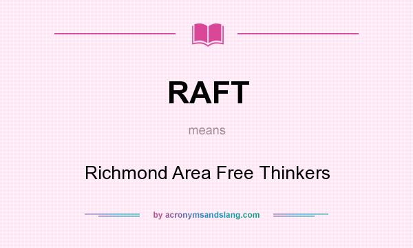 What does RAFT mean? It stands for Richmond Area Free Thinkers