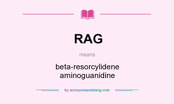 What does RAG mean? It stands for beta-resorcylidene aminoguanidine