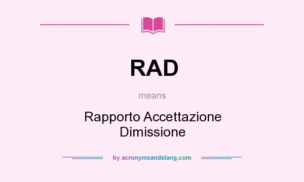 What does RAD mean? It stands for Rapporto Accettazione Dimissione