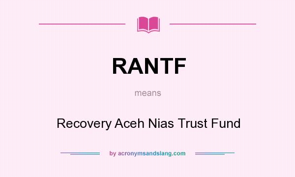 What does RANTF mean? It stands for Recovery Aceh Nias Trust Fund