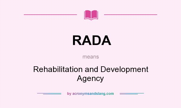 What does RADA mean? It stands for Rehabilitation and Development Agency