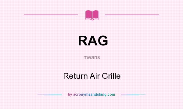 What does RAG mean? It stands for Return Air Grille