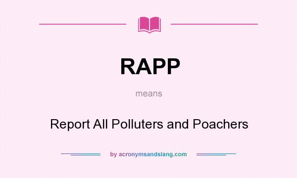 What does RAPP mean? It stands for Report All Polluters and Poachers