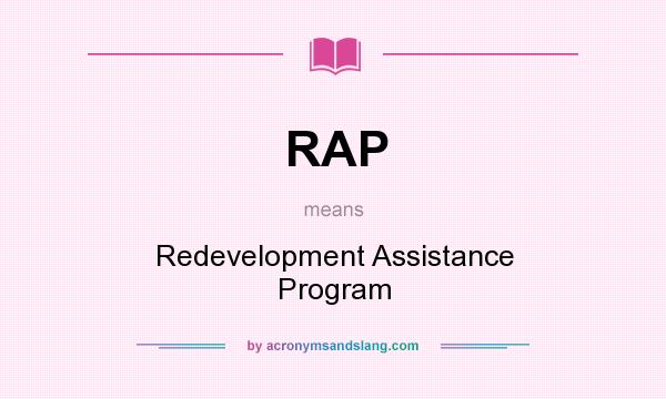 What does RAP mean? It stands for Redevelopment Assistance Program