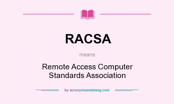 What does RACSA mean? It stands for Remote Access Computer Standards Association