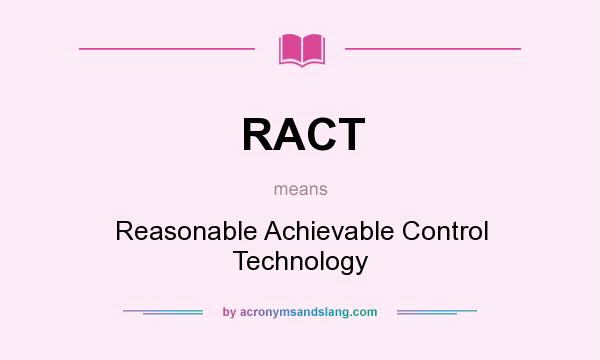 What does RACT mean? It stands for Reasonable Achievable Control Technology
