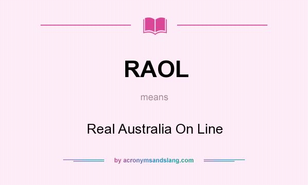 What does RAOL mean? It stands for Real Australia On Line
