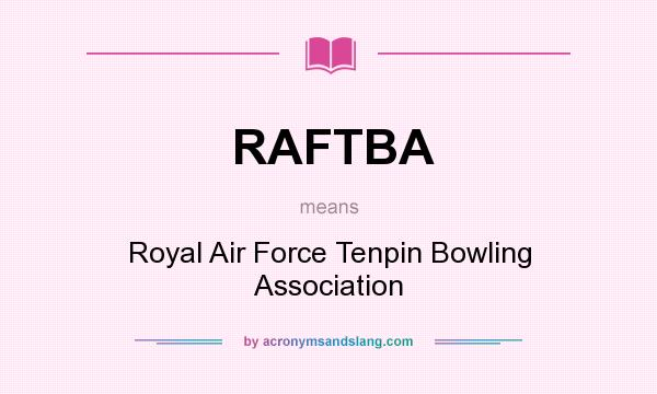 What does RAFTBA mean? It stands for Royal Air Force Tenpin Bowling Association