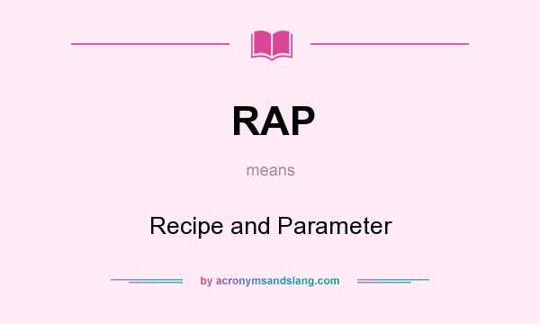 What does RAP mean? It stands for Recipe and Parameter