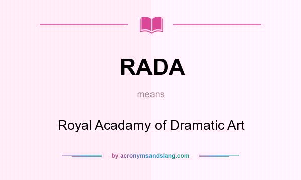 What does RADA mean? It stands for Royal Acadamy of Dramatic Art
