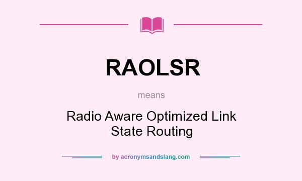 What does RAOLSR mean? It stands for Radio Aware Optimized Link State Routing