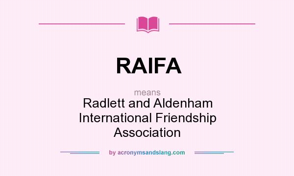 What does RAIFA mean? It stands for Radlett and Aldenham International Friendship Association