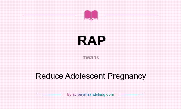 What does RAP mean? It stands for Reduce Adolescent Pregnancy
