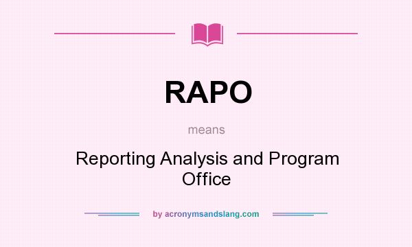 What does RAPO mean? It stands for Reporting Analysis and Program Office