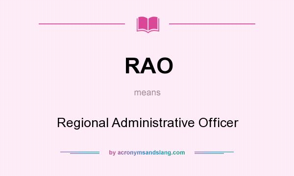 What does RAO mean? It stands for Regional Administrative Officer
