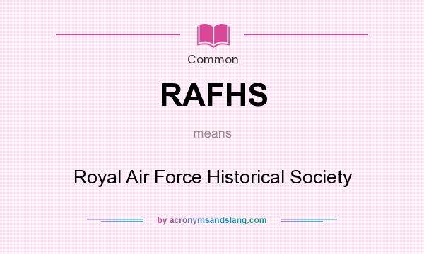 What does RAFHS mean? It stands for Royal Air Force Historical Society