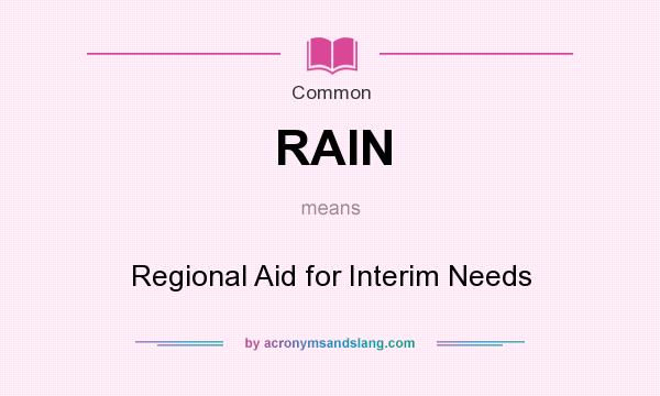What does RAIN mean? It stands for Regional Aid for Interim Needs