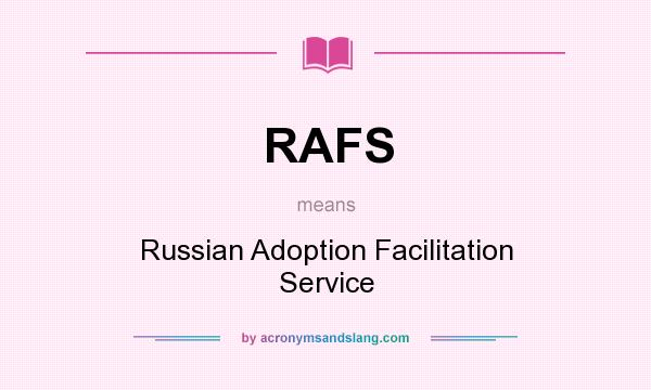 What does RAFS mean? It stands for Russian Adoption Facilitation Service