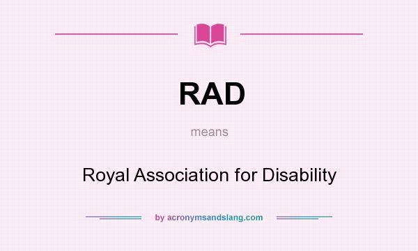 What does RAD mean? It stands for Royal Association for Disability