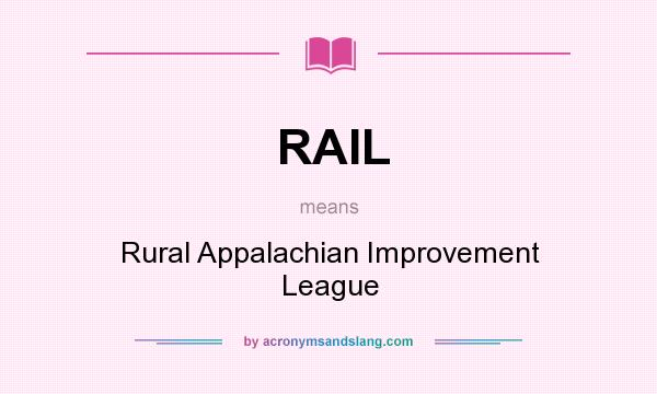 What does RAIL mean? It stands for Rural Appalachian Improvement League
