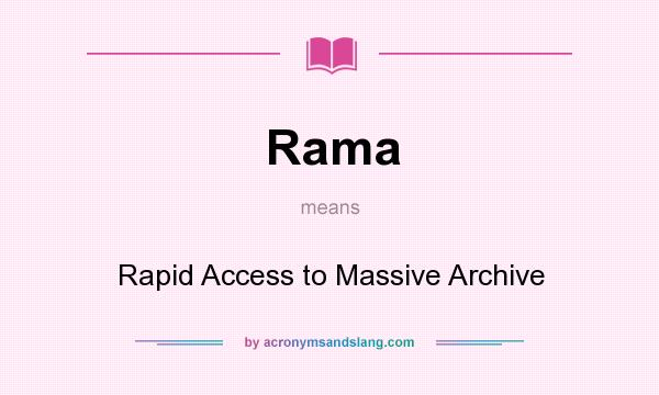 What does Rama mean? It stands for Rapid Access to Massive Archive