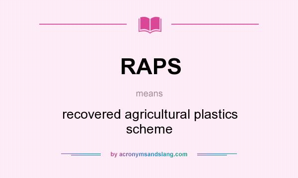What does RAPS mean? It stands for recovered agricultural plastics scheme