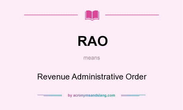 What does RAO mean? It stands for Revenue Administrative Order
